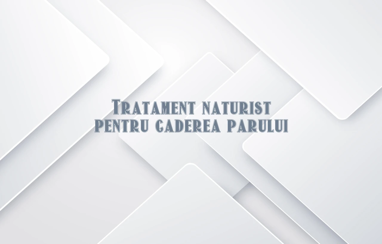 pt caderea parului tratament naturist