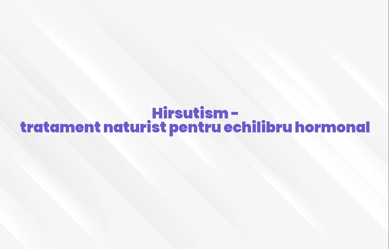hirsutism tratament naturist