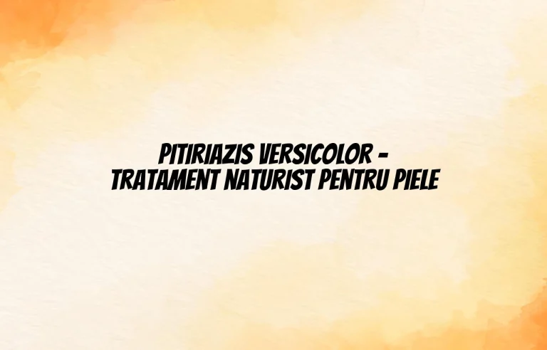 pitiriazis versicolor tratament naturist