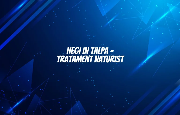 negi in talpa tratament naturist