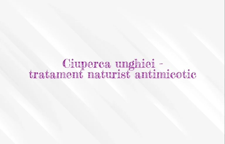 ciuperca unghiei tratament naturist