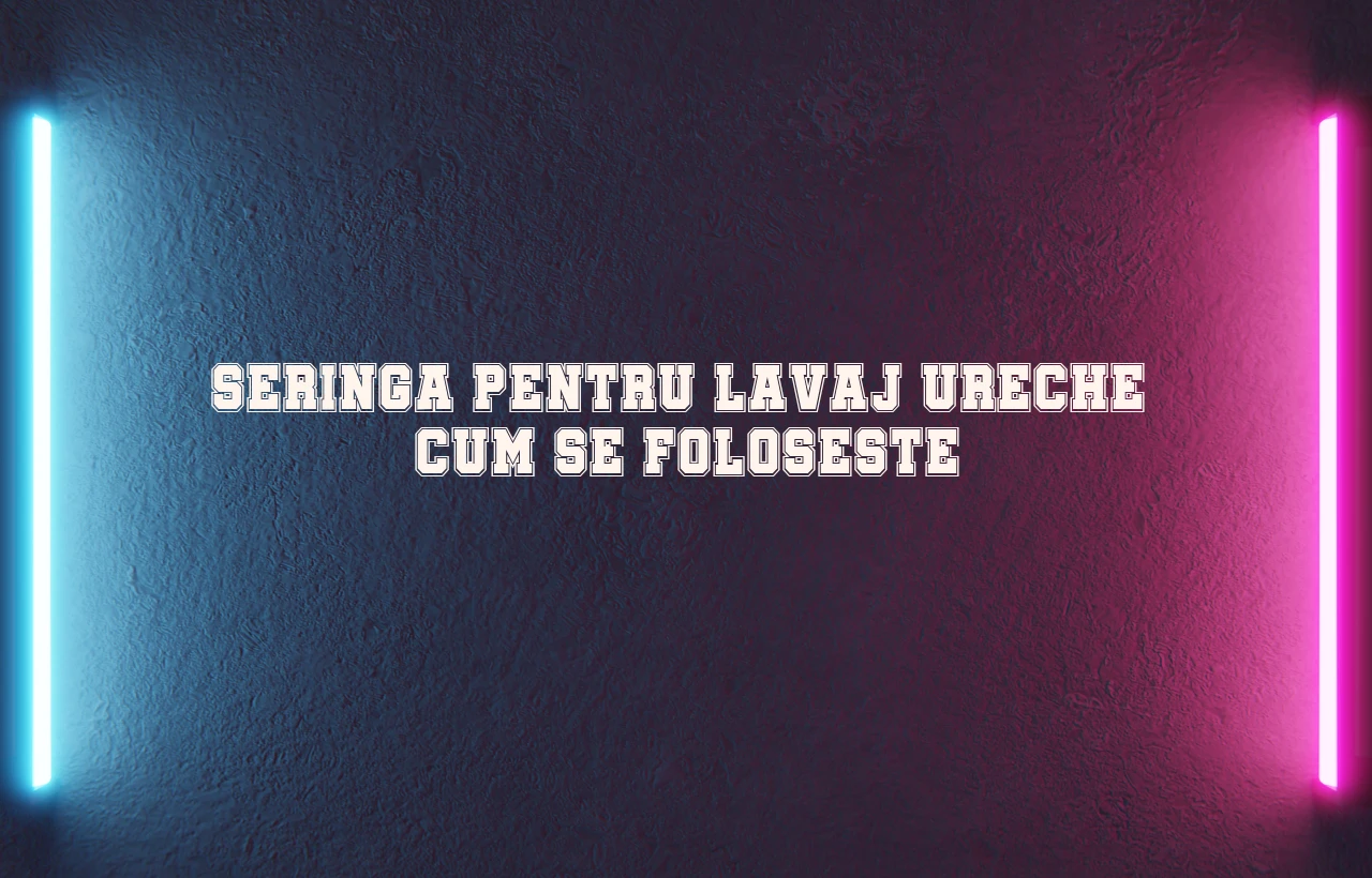 seringa lavaj ureche