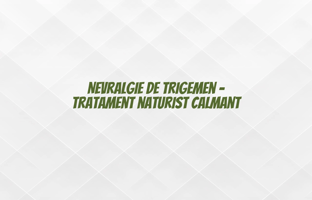 tratament naturist nevralgie de trigemen