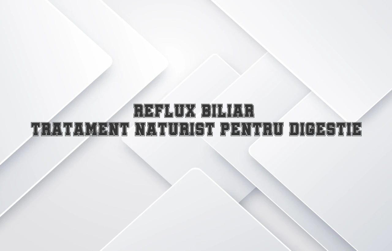 reflux biliar tratament naturist