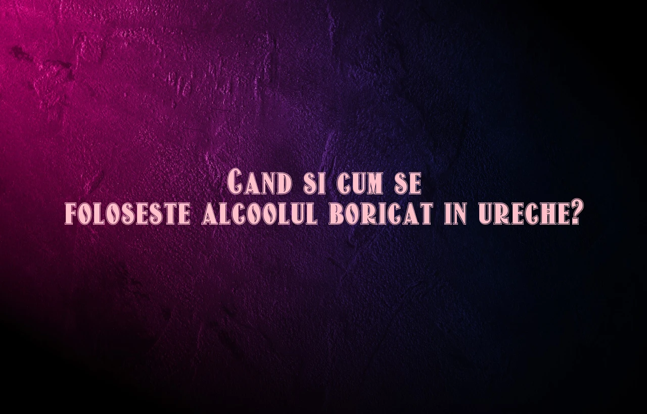 alcool boricat ureche