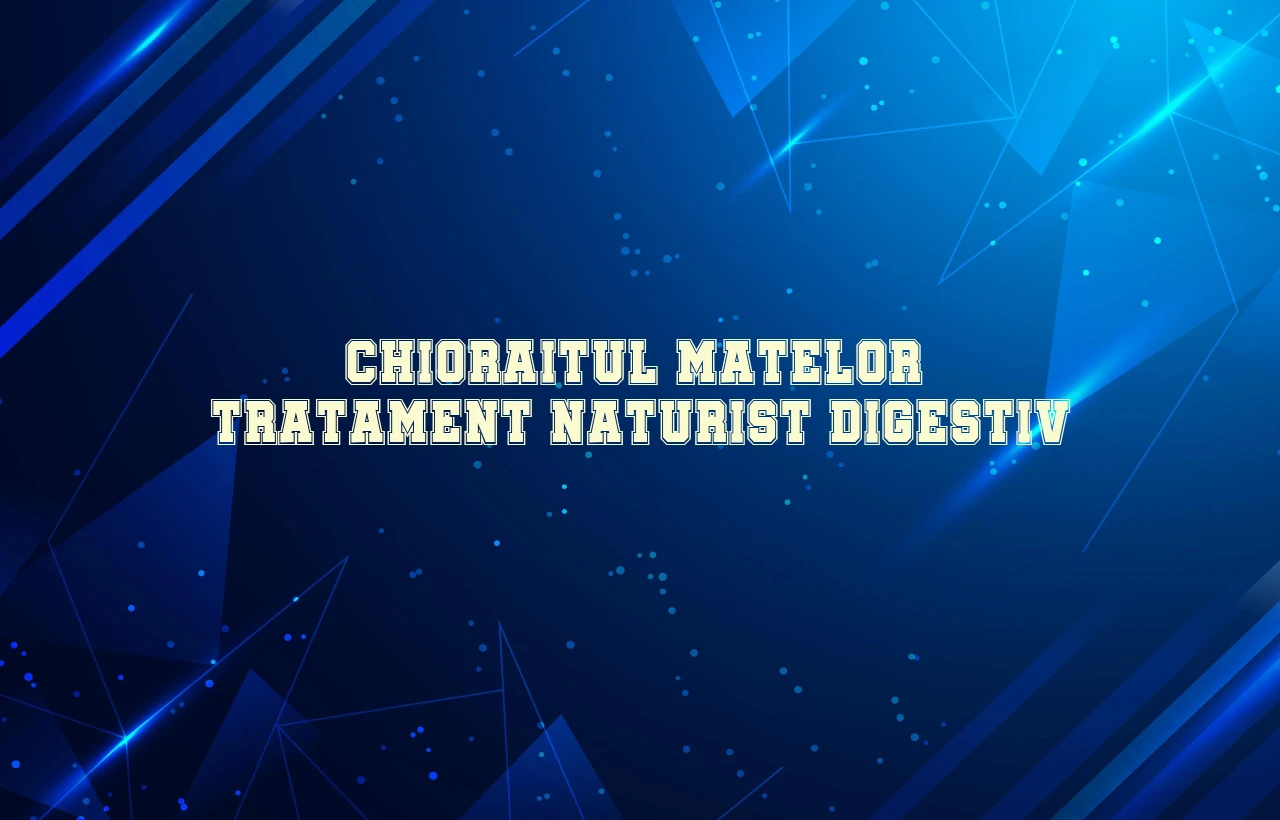 chioraitul matelor tratament naturist