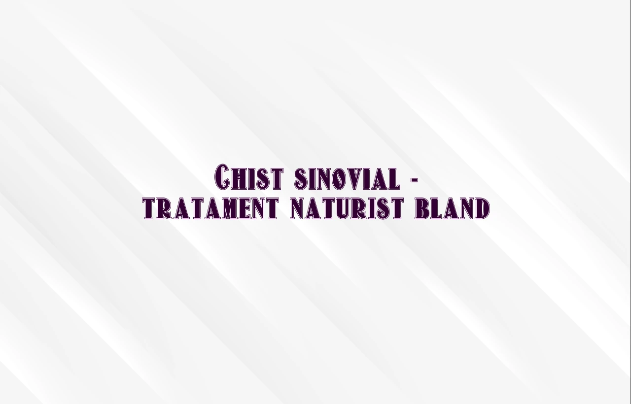 chist sinovial tratament naturist