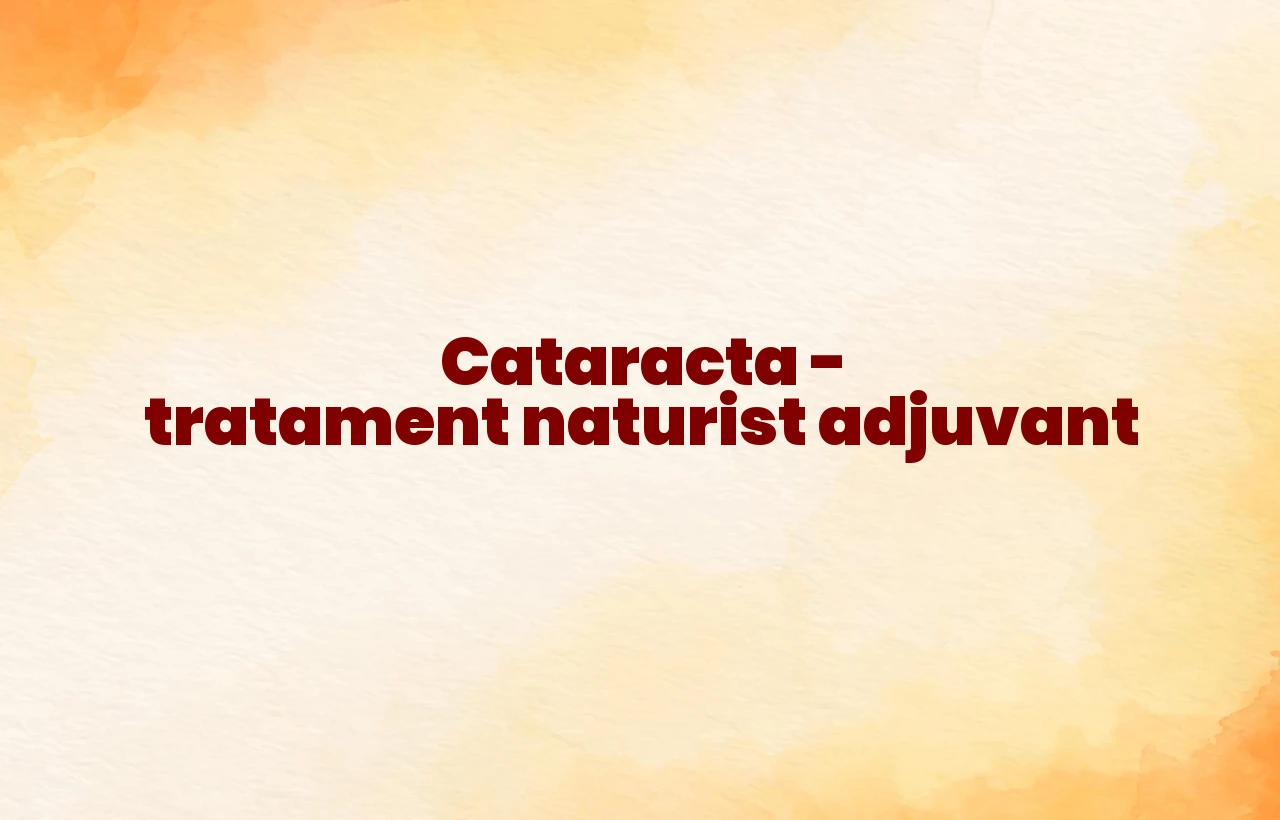 tratament naturist cataracta
