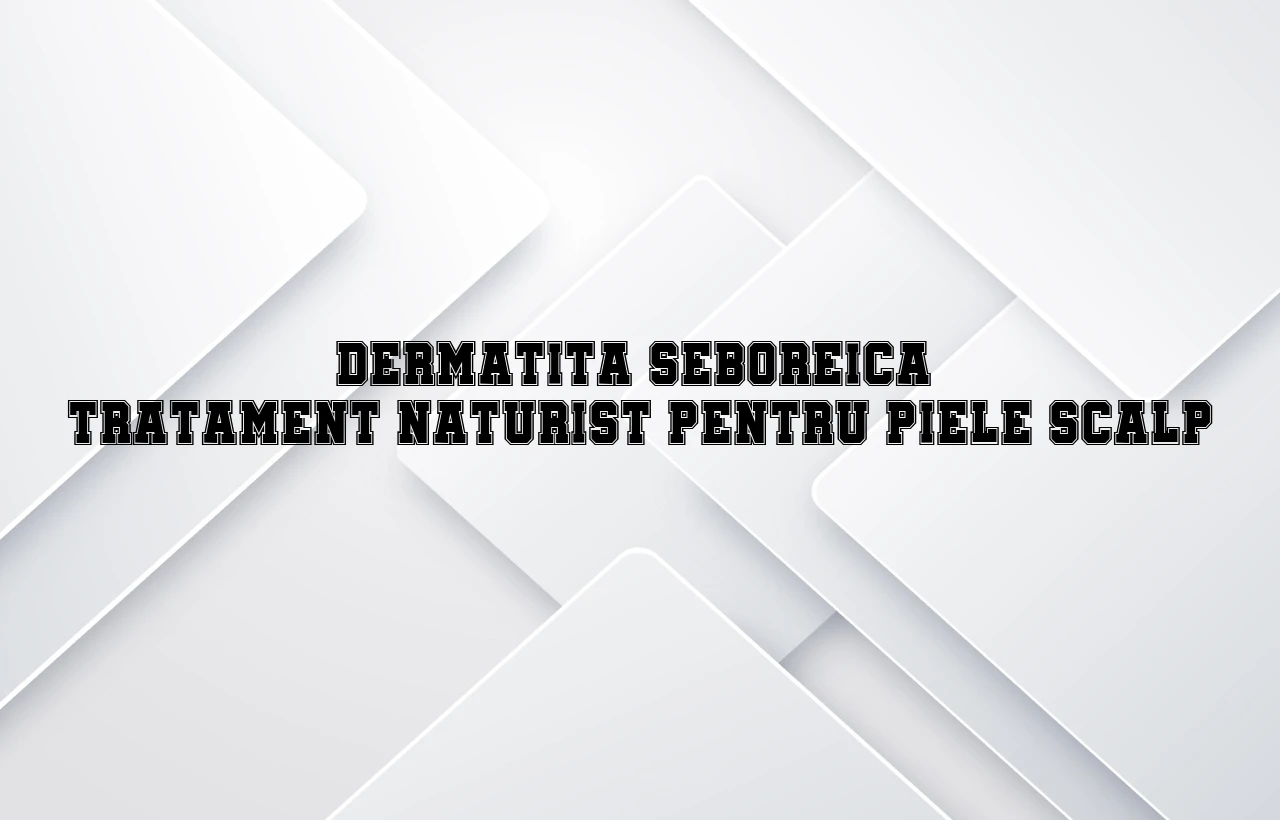 dermatita seboreica tratament naturist