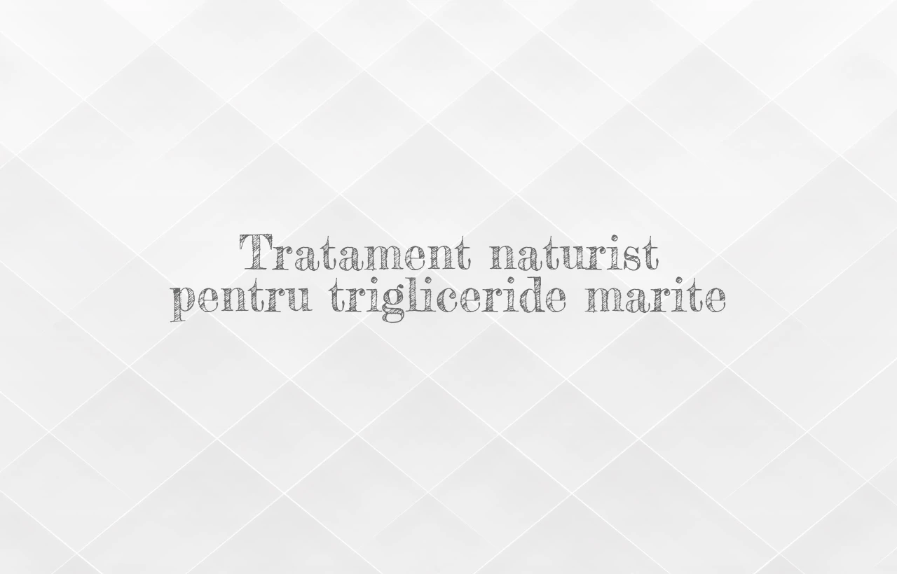 tratament naturist trigliceride