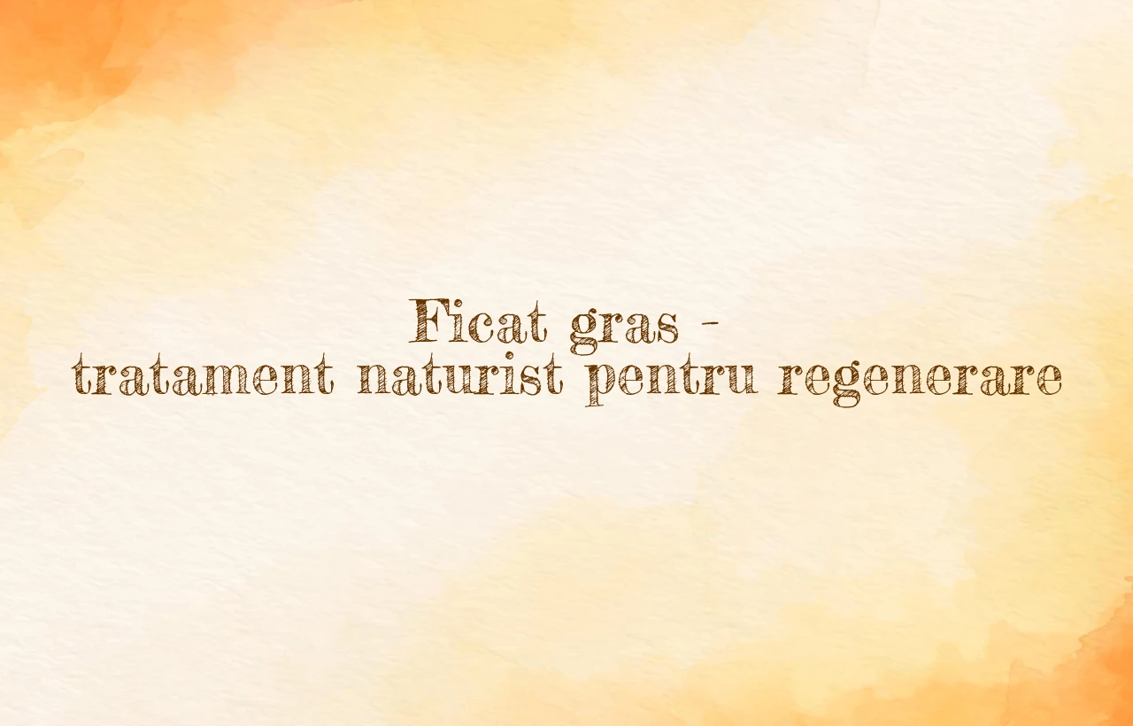 tratament naturist ficat gras
