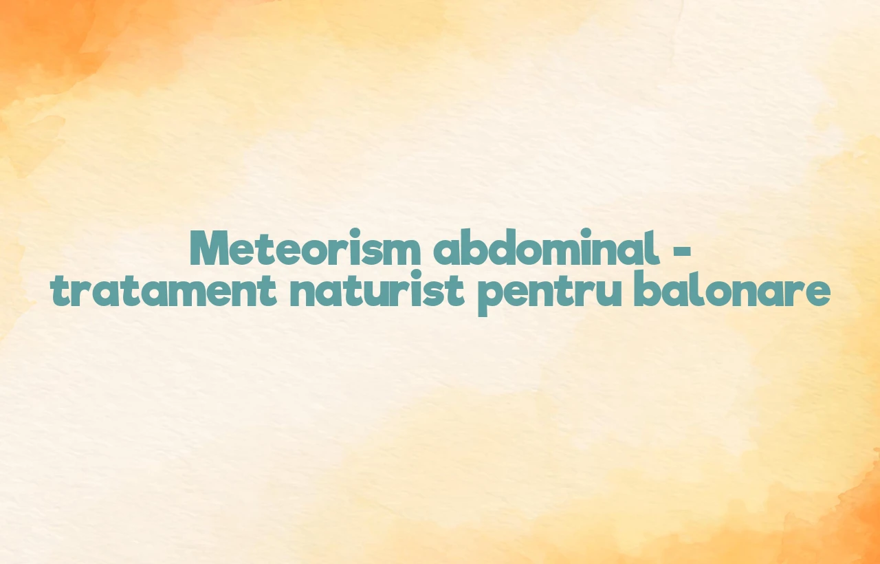 tratament naturist meteorism abdominal