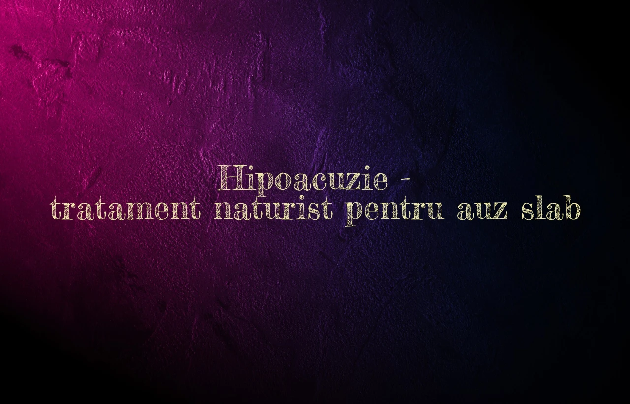 hipoacuzie tratament naturist