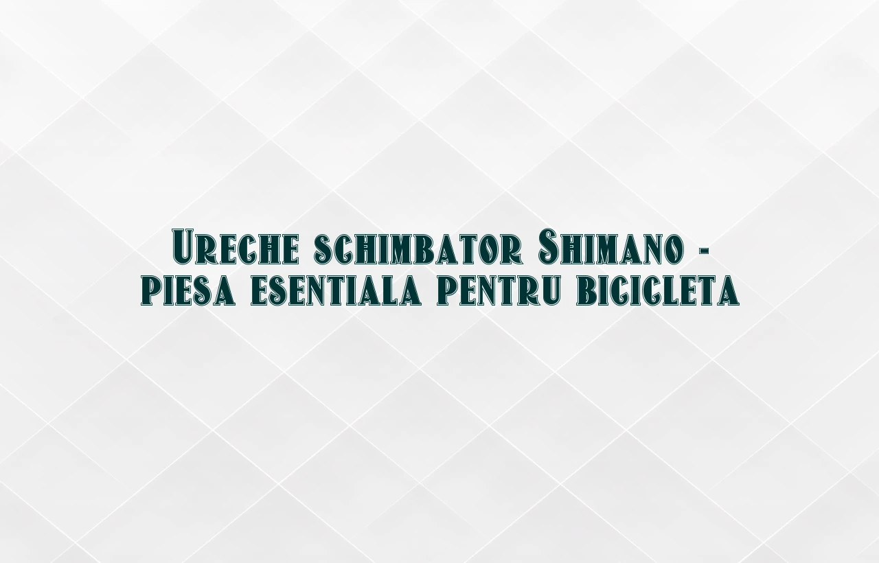 ureche schimbator shimano