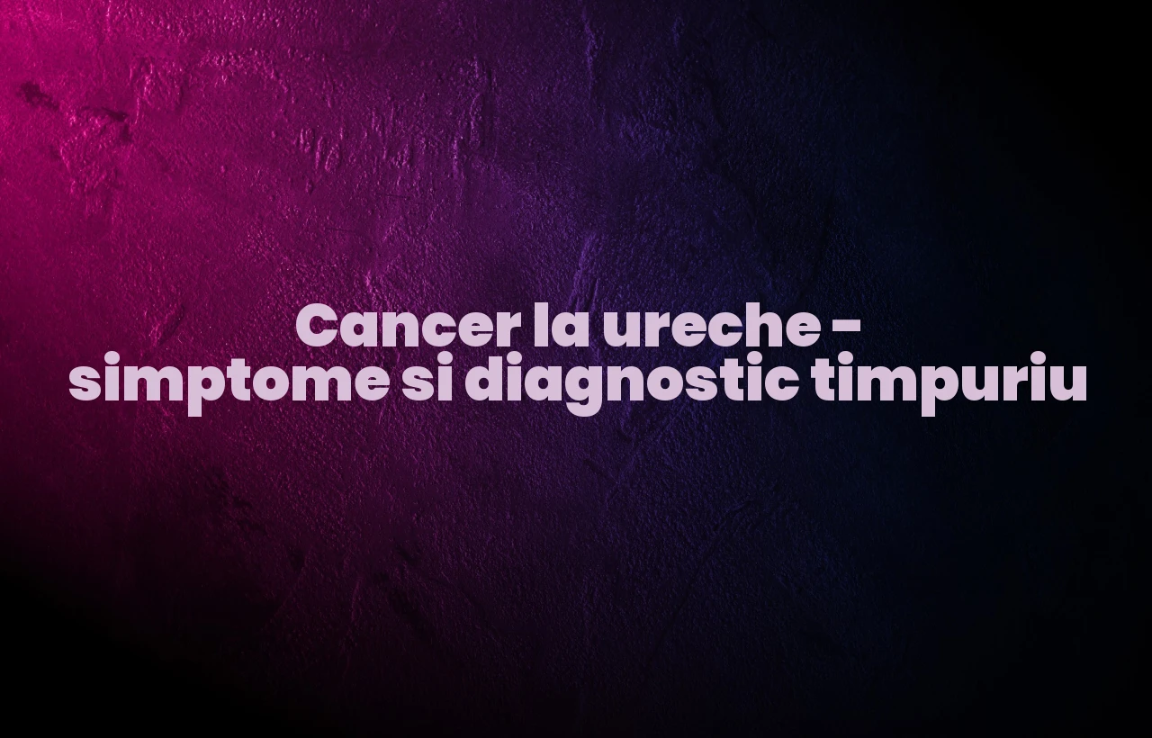 cancer la ureche