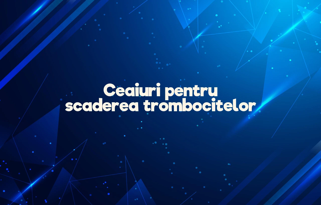 ceaiuri pentru scaderea trombocitelor