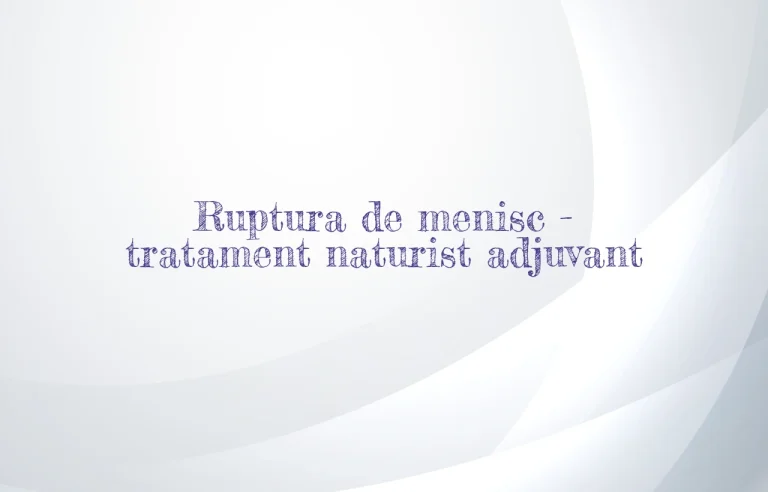 ruptura de menisc tratament naturist