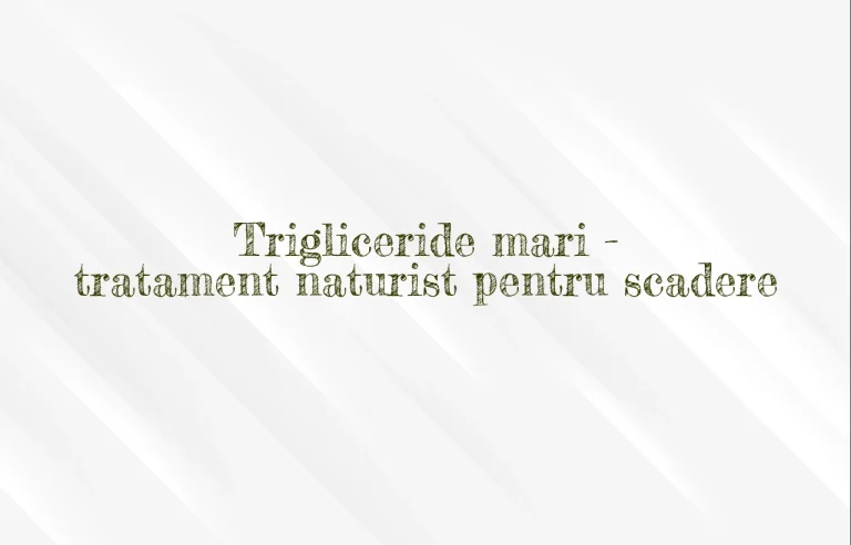 trigliceride mari tratament naturist