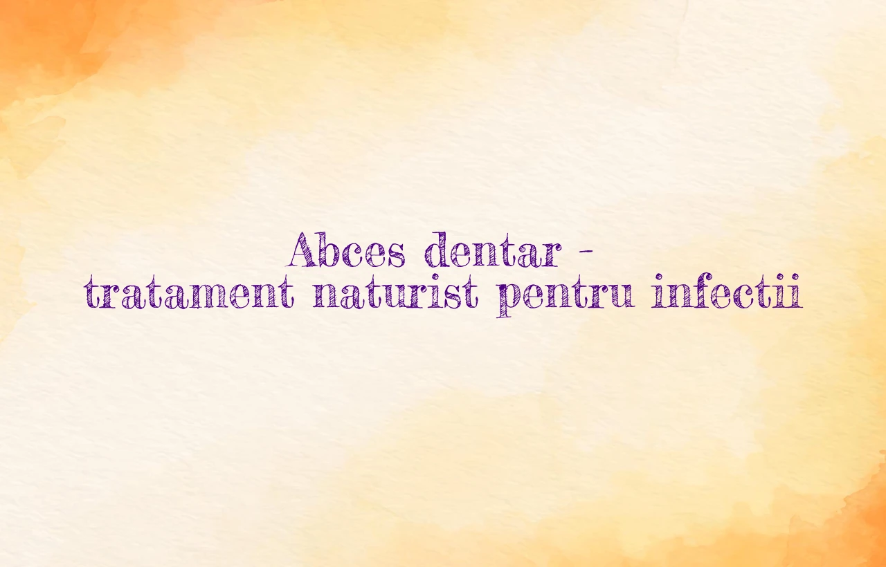 abces dentar tratament naturist